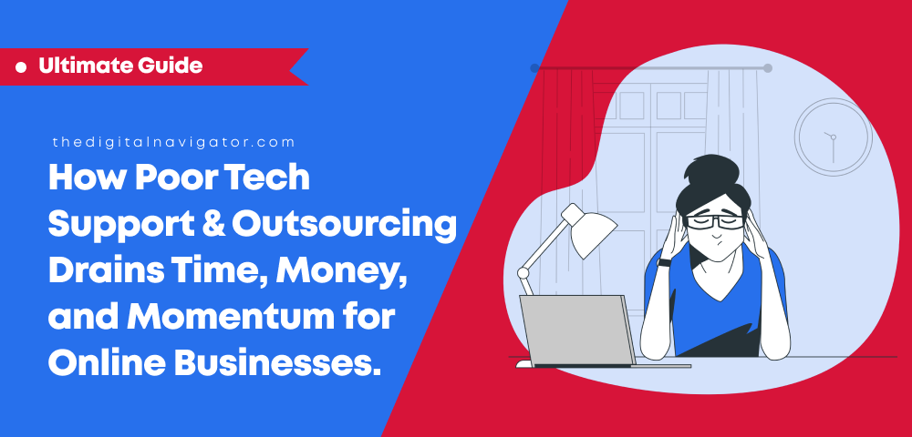 How Poor Tech Support & Outsourcing Drains Time, Money, and Momentum for Online Businesses