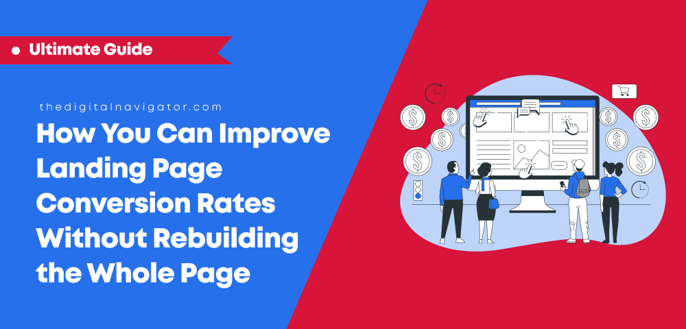 How You Can Improve Landing Page Conversion Rates Without Rebuilding the Whole Page