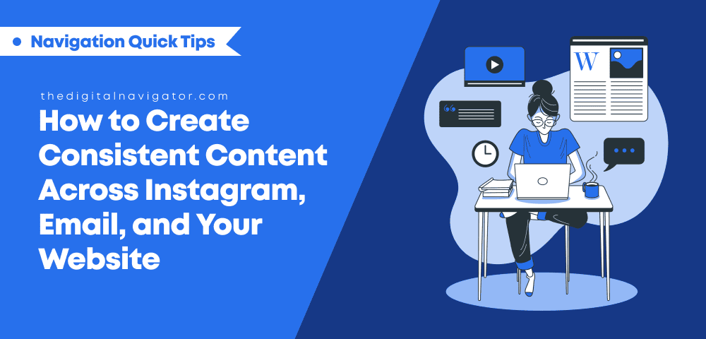 How to Create Consistent Content Across Instagram, Email, and Your Website (Without Sounding Like a Brand Robot)