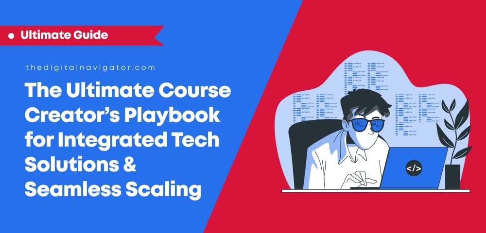 The Ultimate Course Creator’s Playbook for Integrated Tech Solutions & Seamless Scaling
